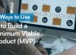 5 Ways to Use AI to Build a Minimum Viable Product (MVP)